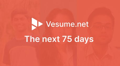 The next 75 days of Vesume